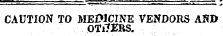 CAUTION TO MEDICINE VENDORS AflD OTiTERS.