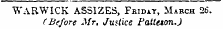 WARWICK ASSIZES, Fbiday, March 26. (Before Mr, Justice Patteton.)