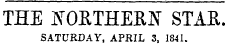 the jn t oetherjn t star. SATURDAY, APRIL 3, 1841.