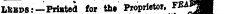 L&bds:— Pristed for th« Proprietor, FE4 *M