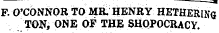 . . ¦ ¦ ¦ . — ^ F. O'CONNOR TO MR. HENRY HETHERlN&lt;j TON, ONE OF THE SHOPOCRACY.