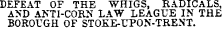 DEFEAT OF THE WHIGS, RADICALS, A&gt;' D ANTI-CORN LAW LEAGUE IN THE BOROUGH OF STOKE-UPON-TRENT.
