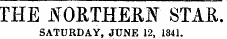 THE lTORTHERF STAR. SATURDAY, JUNE 12, 1841.