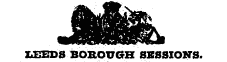 LEEDS BOROUGH SESSIONS.