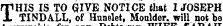 THIS IS TO GIVE NOTICE that I JOSEPH TINDALL, of Hunslet, Moulder, will not be