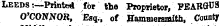 Leeds:—Printed for the Proprietor, FEARGUS O'CONNOR, Esq., of Hammersmith, County