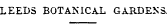 LEEDS BOTANICAL GARDENS