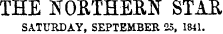 THE NORTHERN STAR SATURDAY, SEPTEMBER 25, 1841.