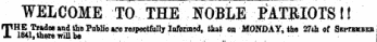 WELCOME TO THE BfOBLE PATRIOTS!! rpHE Trades and the Publio are respectfully Ioformsd, tbat on MONDAY, the 27th of Seftbkbsb X 1841, there will be
