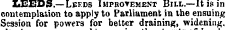 LEEDS.—Leeds Improvement Bill.—It is in contemplation to apply to Parliament in the ensuing Session for powers for better draining, widening.