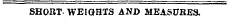 SHORT WEIGHTS AND AIEASURE&