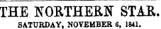 THE NORTHERN STAR. SATURDAY, NOVEMBER 6, 1841.