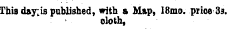 This day;is published, with a Map, 18mo. price 33. olotb,
