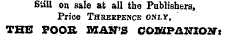 Still on sale at all tbe Publishers, Price Threepence only, THE POOS MAN'S COASfPANXOZr*