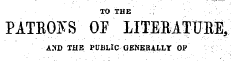 TO THE PATROLS OF LITEBATUEE, A^D THE PUBLIC GENERALLY OP ¦