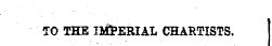 TO THE I2&ERIAL CHARTISTS.