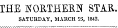 THE NORTHERN STAR. SATURDAY, MARCH 26, 1842.