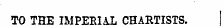 TO THE IMPE-RIAL CHARTISTS.