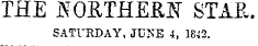 THE KORTHEfilT STAR. SATURDAY, JUNE 4, 1842.