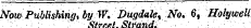 Now Publishing, by W. Dugdaley No. 6, Holywell ": '¦ Strrtt: SHrnrifl- ' ¦'¦'.: