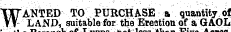 WANTED TO PURCHASE a quantity of LAND, suitable for the Ereotion of a GAOL iesa