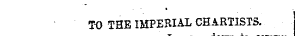TO THE IMPERIAL CHARTISTS.