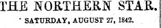 THE J^ORTHEB,N STAR. * SATURDAY, AUGUST 27, 1842.