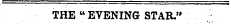 THE " EVENING STAR."