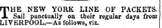 HTHE NEW YORK LINE OF PACKETS. JL Sail punctually on their regular days from LIVERPOOL—As follows, viz. npHE NEW YORK LINE OF PACKETS. JL Sail punctually on their regular days from LIVERPOOL—As follows, viz.