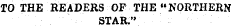 TO THE READERS OF THE "NORTHERN STAR."
