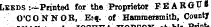 at ut Leeds-.—Printed for the Proprietor FEARGUS O'C O N N OR, Esf. of Hammersmith, County