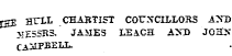j2£ HTLL CHABTIST COrxCILLORS AXD MESSRS. JAHE3 LEACK AXD JOH&gt;« - CAjtPBELL.