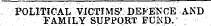 POLITICAL VICTIMS' DEFENCE AND FAMILY SUPPORT FUND.
