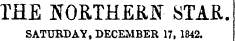 THE NORTHERN STAR. SATURDAY, DECEMBER 17, 1842.