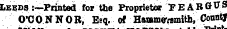 Leeds :—Printed for the Proprietiw PEABfl" 8 O'CONNOR, Esq. of HanmevBmith, Countf