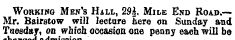 admission Working Men's Hall, 29£, Mile End Road.— Mr. Bairstow will lecture here on Sunday and Tuesday, on which occasion one penny each will be