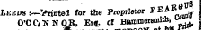 ht LEEDS :-Vrinted for the Proprietor FE ^ B A 1g O'CONNOR, Es* of Hammeramia, «* .