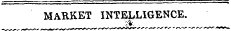 MARKET INTELLIGENCE. i* . r