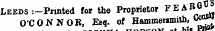 at Leeds :~Pnnted for the Proprietor FEA' RG)L O'CONNOR, Esq. of Hammersmith, CoW»
