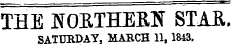 THE NOBTHEKff STAE SATURDAY, MARCH 11, 1843.