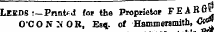 LEEDS :—Printed lat the Proptiefco* FEABflS ©•CONNOR, Es* of Hammersmith, &lt;&*[