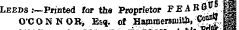 Leeds :—Printed for the Proprietor FEABfltf* M O'CONNORj Esq. of _ HammersniitD, C^** , M