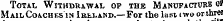 Total Withdrawal of the Manufacture o Mail Coaches in Ireland.—For the last mo or three