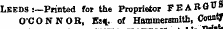LKKDS :—Printed for the Proprietor FEABS" 8 O'CONNOR, Es«L. of Hammersmith, County