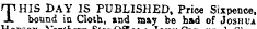 rpHIS DAY IS PUBLISHED, Price Sixpence, JL bound in Cloth, and may be had of Joshua