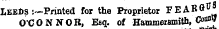 Leeds :—Printed for the Proprietor FEABG U O'CONNOR, Esq. of Hammersmith, Cof]