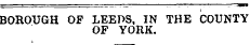 BOROUGH OF LEEDS, IN THE COUNTY OF YORK.