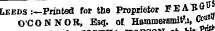 Leeds :—Printed for the Propriefcor FEABG" O'C O N N O R, Esq. ot Homme?amifa, C^™