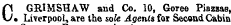 O GRIMSHAW and Co. 10, Goree Piazxas, • Liverpool, are the sole Agent* for Second Cabin O GRIMSHAW and Co. 10, Goree Piazxas, • Liverpool, are the sole Agents for Second Cabin