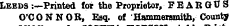 Leeds :—Printed for the Proprietor, FEARGOS O'CONNOR, Esq. of 'Hammersmith, County